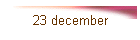 23 december